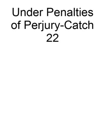 Under Penalties of Perjury-Catch 22
