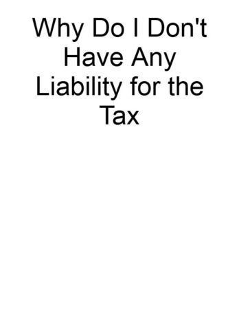 Why Do I Don’t Have Any Liability for the Tax